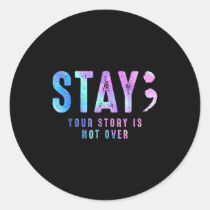 Your Tee Story Is Not Suicide Over Prevention Stay Classic Round Sticker