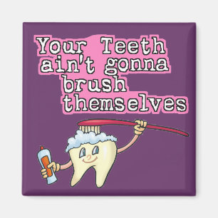 Your Teeth Aint Gonna Brush Themselves Magnet