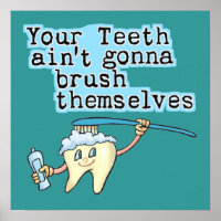 Your Teeth Aint Gonna Brush Themselves