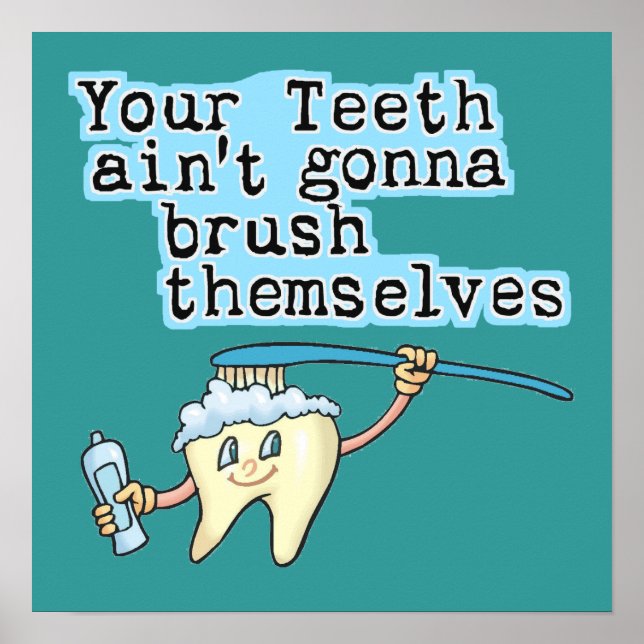 Your Teeth Aint Gonna Brush Themselves Poster (Front)