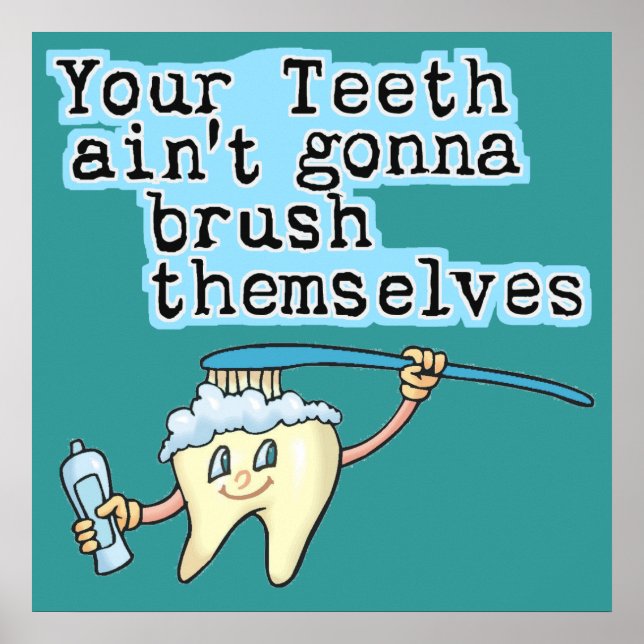 Your Teeth Aint Gonna Brush Themselves Poster (Front)