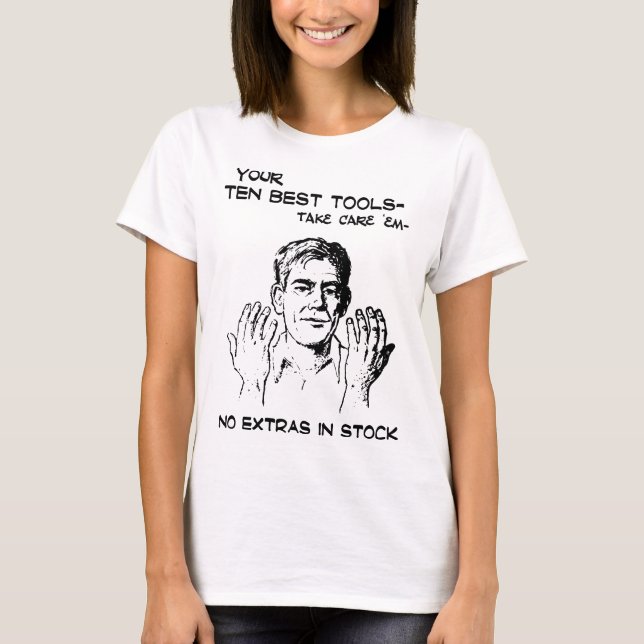 your ten best tools take care em no extras in stoc T-Shirt (Front)
