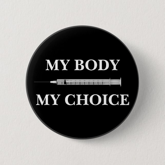 Your Text/Colour Pro Vax Freedom My Body My Choice 6 Cm Round Badge (Front)
