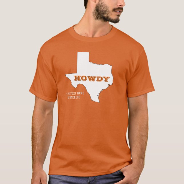 Your Text/Colour Texas Orange State Map Howdy Texa T-Shirt (Front)
