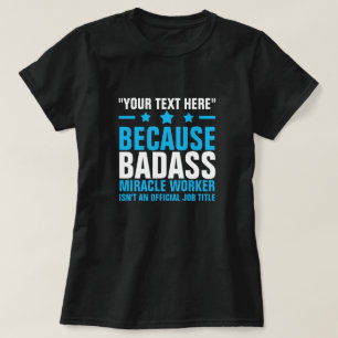 YOUR TEXT HERE BADASS MIRACLE WORKER T-Shirt