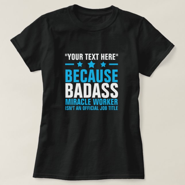 YOUR TEXT HERE BADASS MIRACLE WORKER  T-Shirt (Design Front)