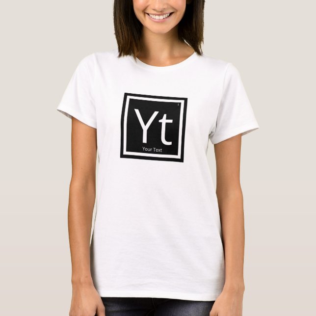 Your Text Personalised Periodic Table Element T-Shirt (Front)