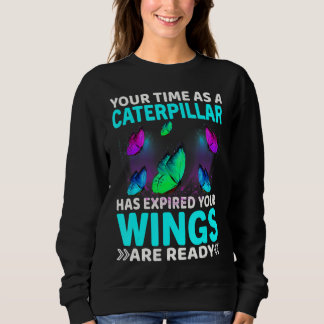 Your Time Has Expired Your Wings Are Ready Butterf Sweatshirt