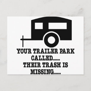 Your Trailer Park Call Their Trash Is Missing Postcard