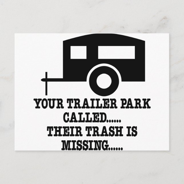 Your Trailer Park Call Their Trash Is Missing Postcard (Front)