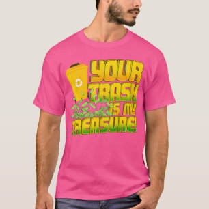 Your Trash Is My Treasure Funny Dumpster Diving T-Shirt