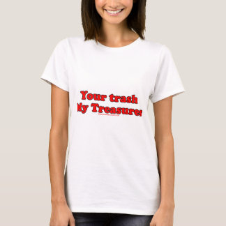 Your Trash My Treasures T-Shirt