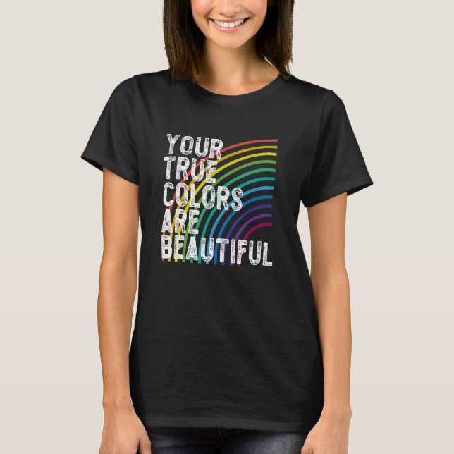 Your True Colours Are Beautiful GAY PRIDE bi trans T-Shirt (Front)