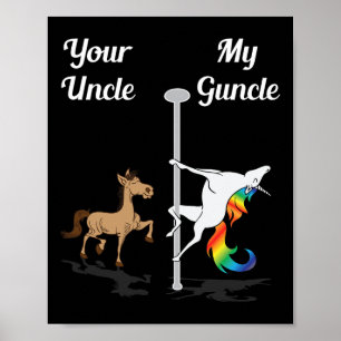 Your Uncle My Guncle You Me Dancing Unicorn Rainbo Poster