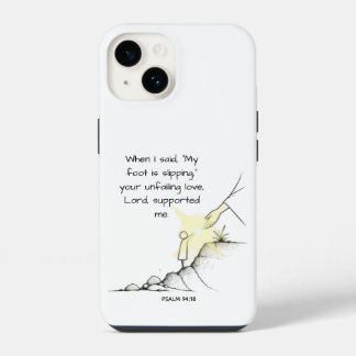 Your Unfailing Love Supported Me - Psalm 94:18 iPhone 14 Case