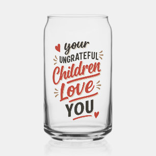 Your Ungrateful Children Love You Mothers Day Can Glass