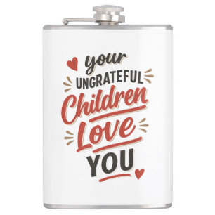 Your Ungrateful Children Love You Mothers Day Hip Flask