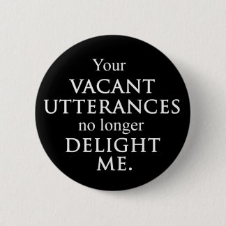 Your vacant utterances button. 6 cm round badge