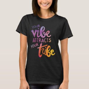 Your VIBE Attracts Your TRIBE T-Shirt