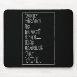 Your Vision Is Proof It's Meant For You Art Sticke Mouse Pad
