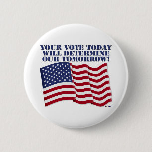 YOUR VOTE TODAY WILL DETERMINE OUR TOMORROW! 6 CM ROUND BADGE