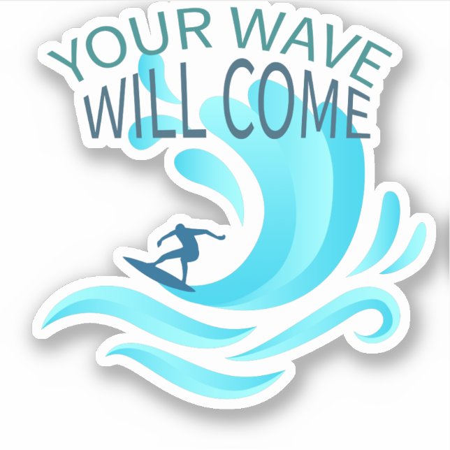 YOUR WAVE WILL COME Surfing Surfer Slogan Saying (Front)