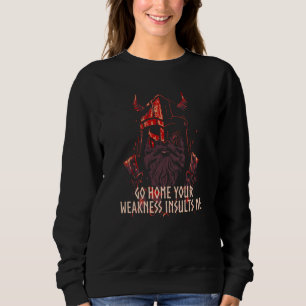 Your Weakness Insults Me Viking Humor Norse Icelan Sweatshirt