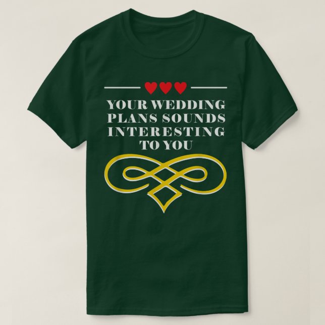 Your Wedding Plans Sarcastic Bride and Groom Sarca T-Shirt (Design Front)