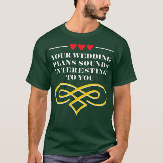 Your Wedding Plans Sarcastic Bride and Groom Sarca T-Shirt