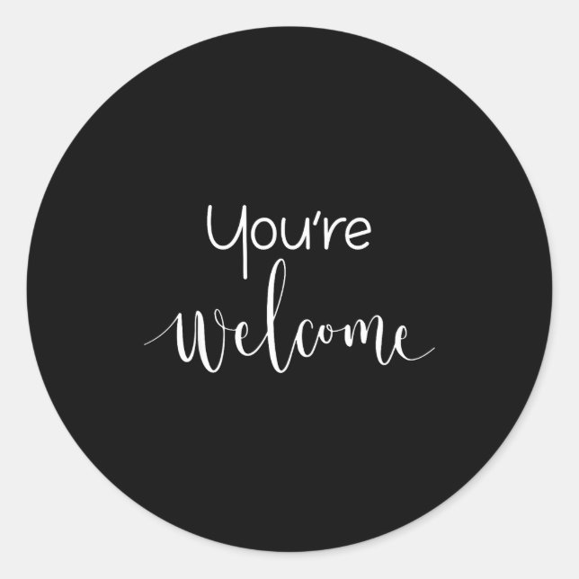 Your Welcome Fun Novelty Saying Quote You're Welco Classic Round Sticker (Front)