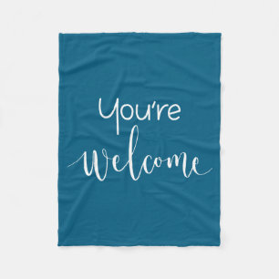 Your Welcome Fun Novelty Saying Quote You're Welco Fleece Blanket