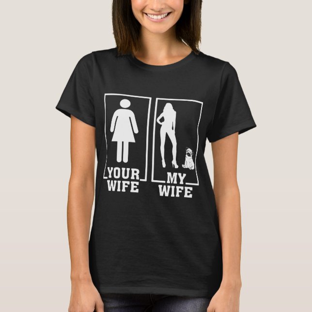 your wife is normal and my wife very sexy wife T-Shirt (Front)
