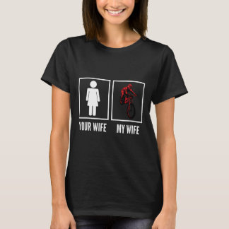 Your Wife My Wife Biker Cyclist Mountain Biking  T-Shirt