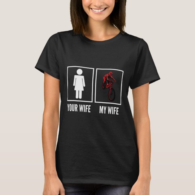 Your Wife My Wife Biker Cyclist Mountain Biking  T-Shirt (Front)