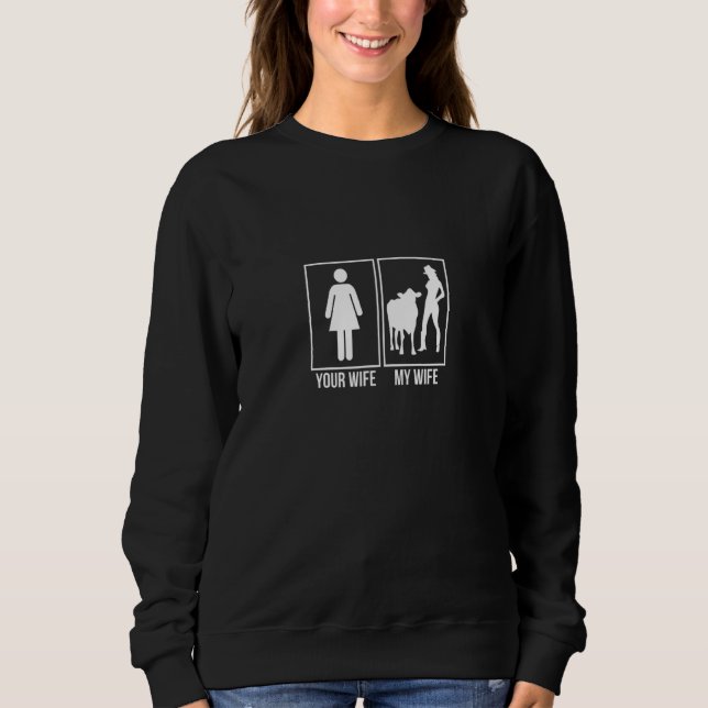 Your Wife My Wife  Cows Farmers Sweatshirt (Front)