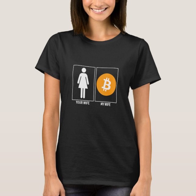 Your Wife My Wife Crypto Funny Bitcoin Cryptocurre T-Shirt (Front)