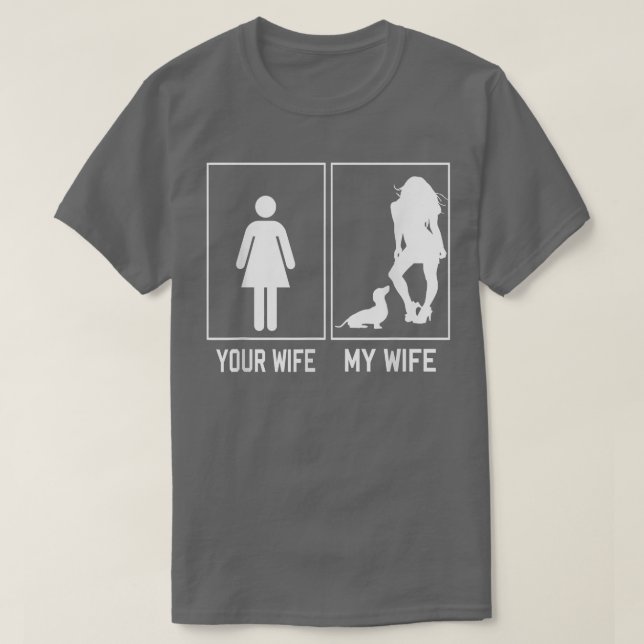 Your Wife My Wife Dachshund Funny For Husband  T-Shirt (Design Front)