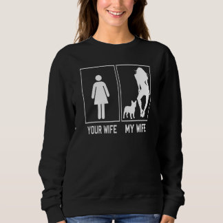 Your Wife My Wife French Bulldog  Frenchie For Hus Sweatshirt