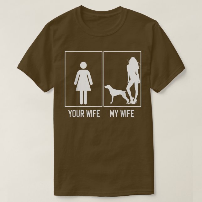 Your Wife My Wife German Shorthaired Pointer Funny T-Shirt (Design Front)