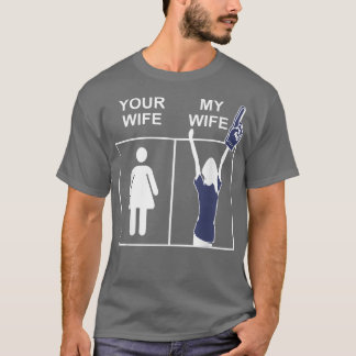 Your Wife My Wife , Husband's Funny Wife Sport  T-Shirt