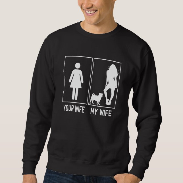 Your Wife My Wife Pug   For Husband From Wife Sweatshirt (Front)
