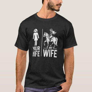 Your Wife My Wife Riding Horse Rider Wife Men Wome T-Shirt
