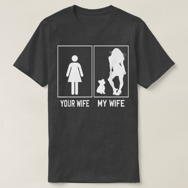 Your Wife My Wife Yorkie Funny Gifts For Husband F T-Shirt (Design Front)