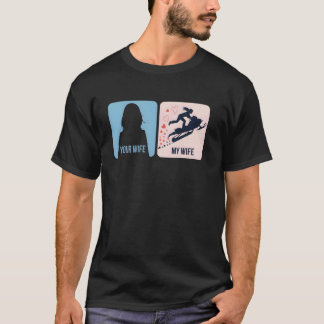 Your Wife vs My Wife Snowmobile Adventure T-Shirt