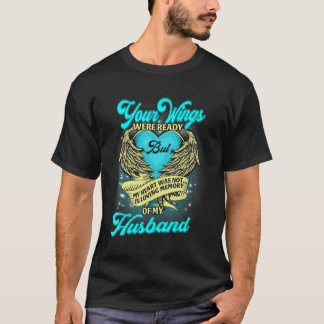 Your Wings Were Ready But My Heart Was Not Missed  T-Shirt