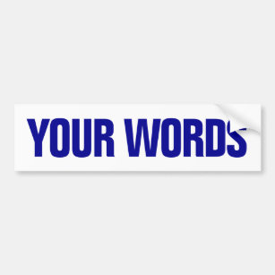 Your Words Bumper Sticker