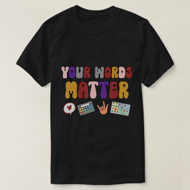 Your Words Matter, AAC SPED Teacher Inclusion T-Sh T-Shirt (Design Front)