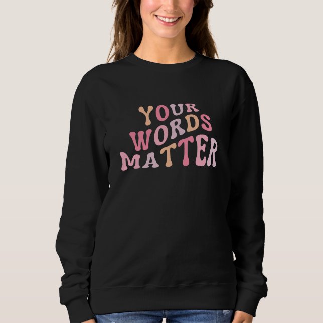 Your Words Matter Speech Language Pathologist SLP Sweatshirt (Front)