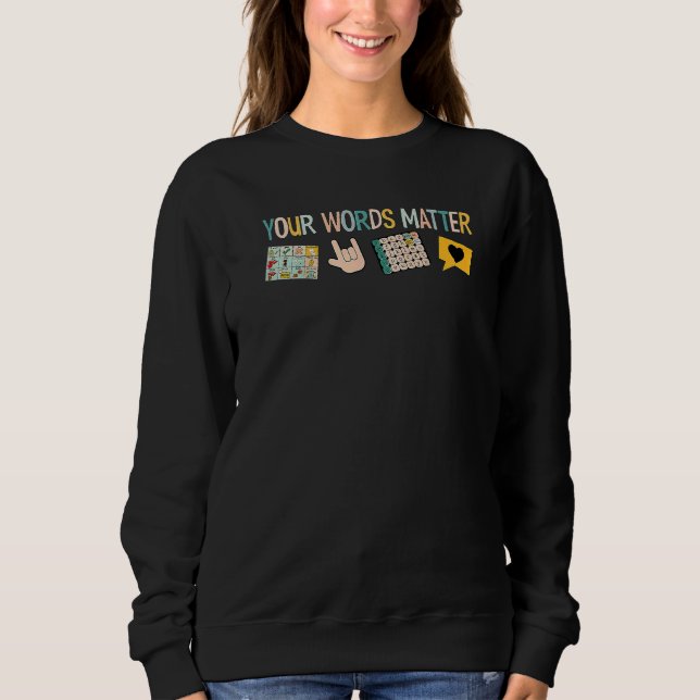 Your Words Matter Speech Therapy Appreciation  1 Sweatshirt (Front)