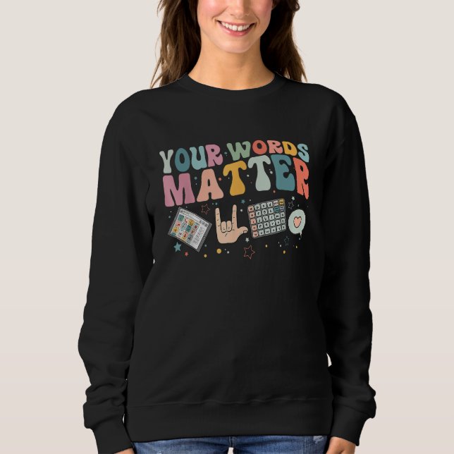 Your Words Matter Speech Therapy Language Patholog Sweatshirt (Front)